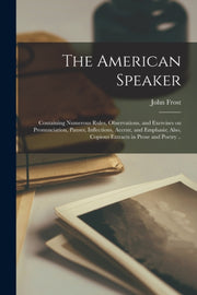 The American Speaker: Containing Numerou