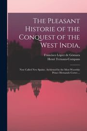 The Pleasant Historie Of The Conquest Of By L Pez De G Mara, Fra