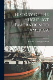 History Of The Huguenot Emigration To Am By Baird, Charles Washi