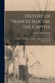 History Of Frances Slocum, The Captive : By Slocum, Charles Elih