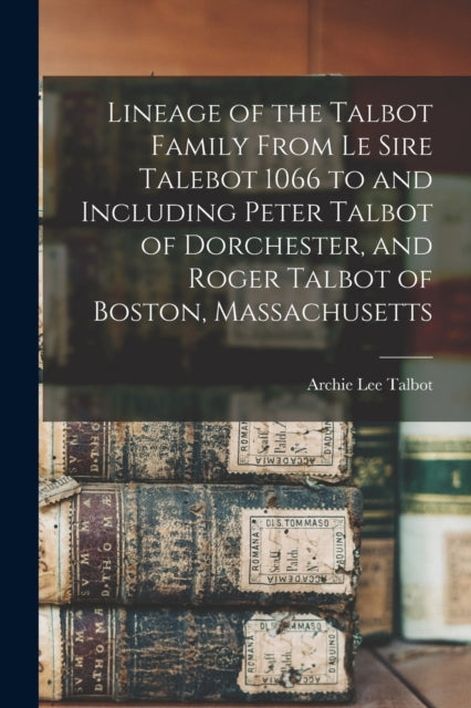 Lineage Of The Talbot Family From Le Sir By Talbot, Archie Lee 1