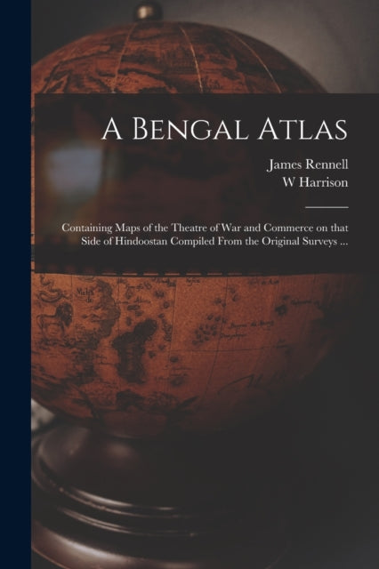 A Bengal Atlas : Containing Maps Of The By Rennell, James 1742-
