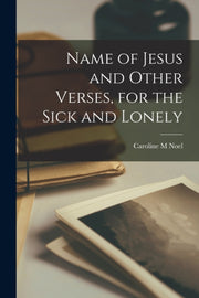 Name Of Jesus And Other Verses, For The By Noel, Caroline M