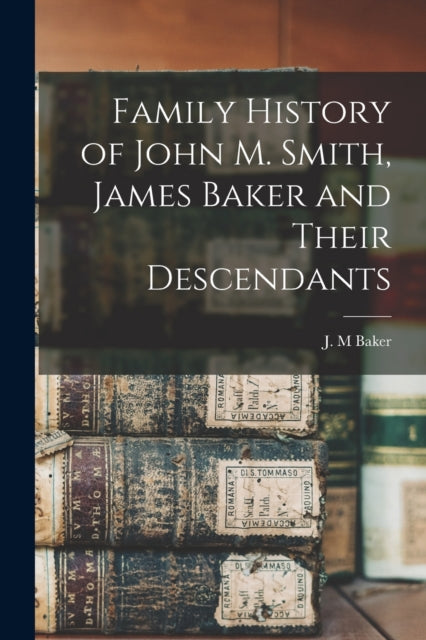 Family History Of John M. Smith, James B