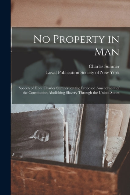 No Property In Man : Speech Of Hon. Char