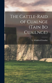 The Cattle-raid Of Cualnge (tain Bo Cuai By Faraday, L. Winifred