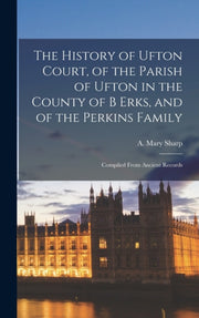The History Of Ufton Court, Of The Paris By Sharp, A. Mary