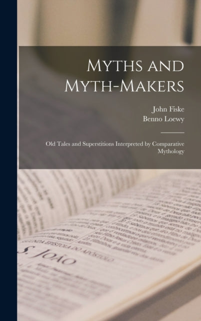 Myths And Myth-makers : Old Tales And Su By Fiske, John 1842-190