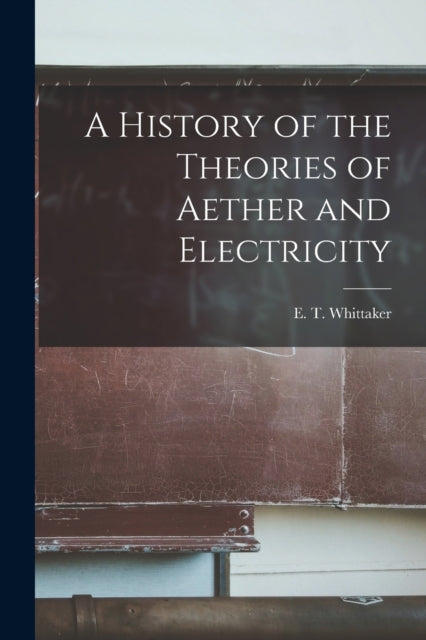 A History Of The Theories Of Aether And By E. T. (edmund Taylor