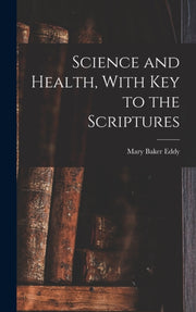 Science And Health, With Key To The Scri By Eddy, Mary Baker