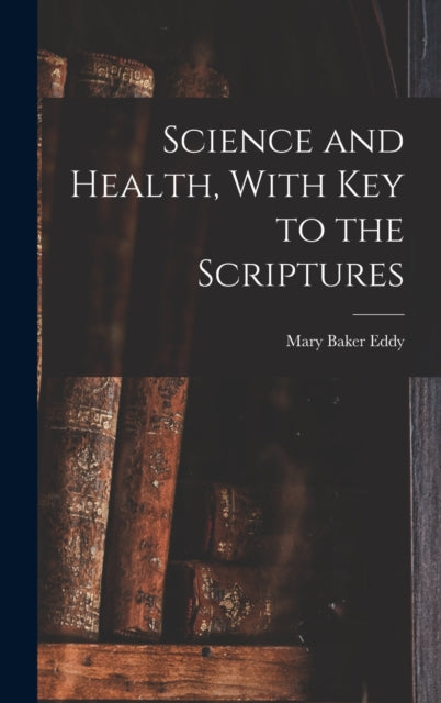 Science And Health, With Key To The Scri