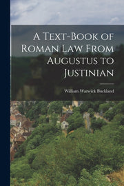A Text-book Of Roman Law From Augustus T By Buckland, William Wa