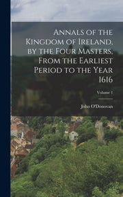 Annals Of The Kingdom Of Ireland, By The By O'donovan, John