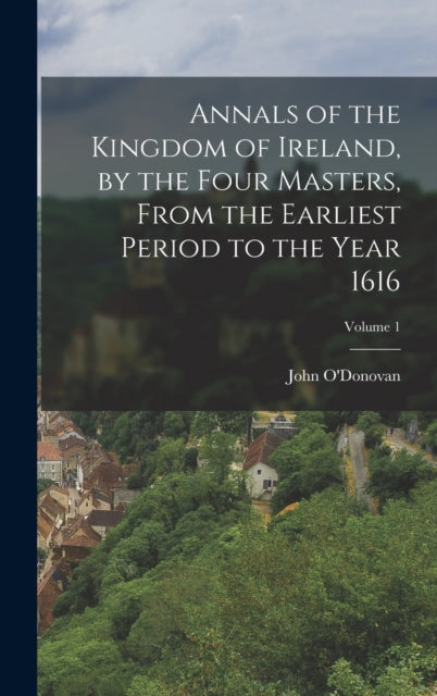 Annals Of The Kingdom Of Ireland, By The By O'donovan, John