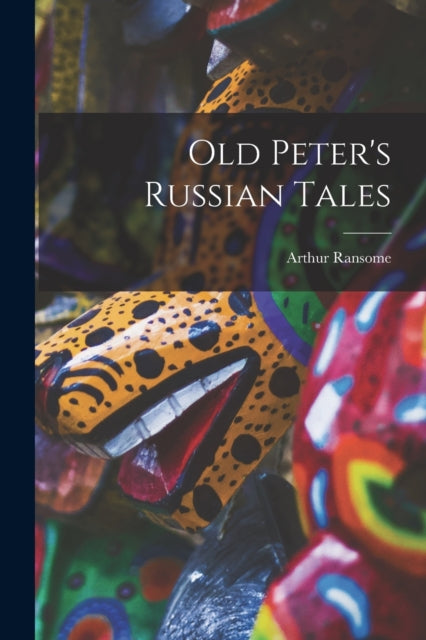 Old Peter's Russian Tales By Ransome, Arthur
