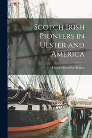 Scotch Irish Pioneers In Ulster And Amer By Bolton, Charles Know