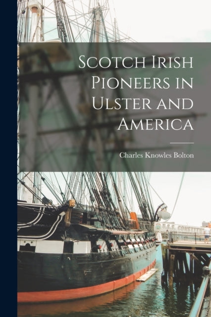 Scotch Irish Pioneers In Ulster And Amer