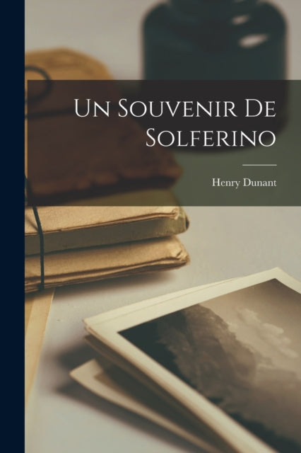 Un Souvenir De Solferino By Dunant, Henry