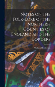 Notes On The Folk-lore Of The Northern C By Henderson, William