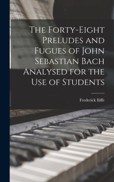 The Forty-eight Preludes And Fugues Of J By Iliffe, Frederick