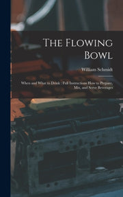 The Flowing Bowl: When And What To Drink By Schmidt, William