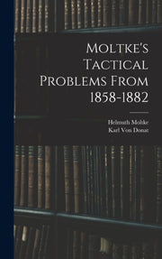 Moltke's Tactical Problems From 1858-188