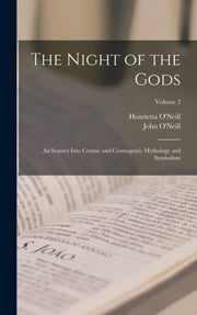 The Night Of The Gods  An Inquiry Into C By O'neill, John