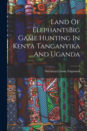 Land Of Elephantsbig Game Hunting In Ken By Szechenyi, Count Zsi