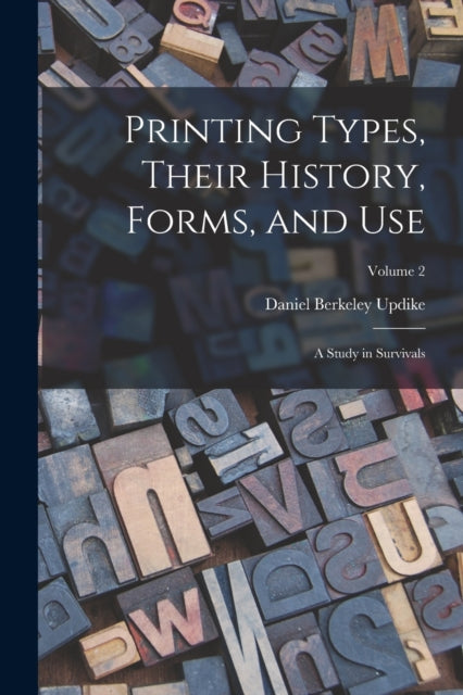 Printing Types, Their History, Forms, An