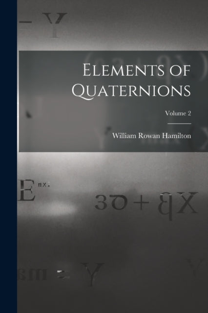 Elements Of Quaternions  Volume 2