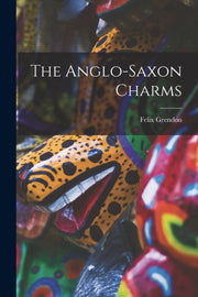 The Anglo-saxon Charms By 1882-, Grendon, Feli