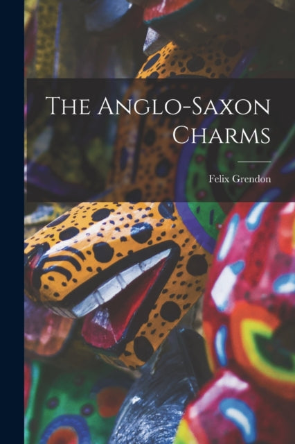 The Anglo-saxon Charms By 1882-, Grendon, Feli