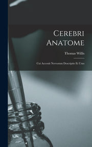 Cerebri Anatome: Cui Accessit Nervorum D