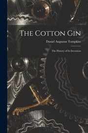 Cotton Gin: The History Of Its Inven