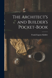The Architect's And Builder's Pocket-boo