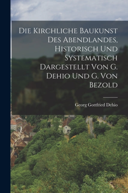 Die Kirchliche Baukunst Des Abendlandes,