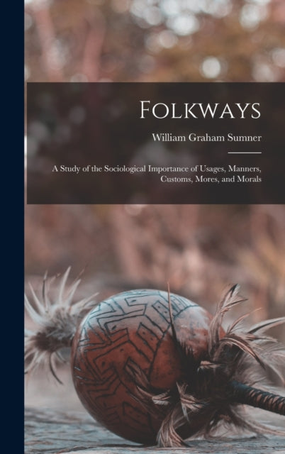 Folkways: A Study Of The Sociological Im