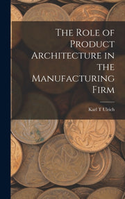 The Role Of Product Architecture In The By Ulrich, Karl T