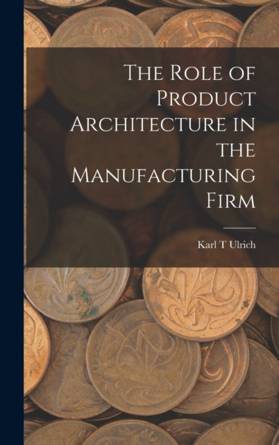 The Role Of Product Architecture In The