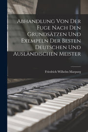 Abhandlung Von Der Fuge Nach Den Grunds By Marpurg, Friedrich W