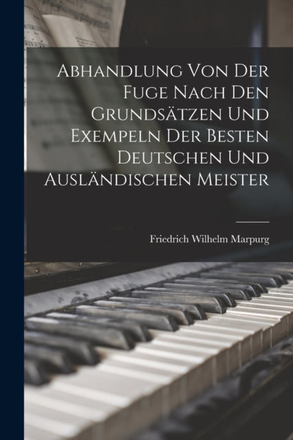 Abhandlung Von Der Fuge Nach Den Grunds By Marpurg, Friedrich W