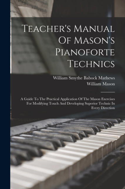 Teacher's Manual Of Mason's Pianoforte T By William Smythe Baboc