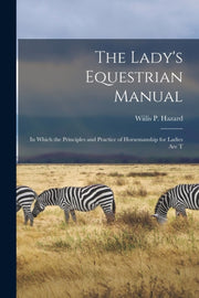 The Lady's Equestrian Manual: In Which T