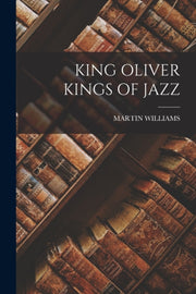 King Oliver Kings Of Jazz By Williams, Martin