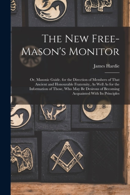 The New Free-mason's Monitor: Or, Masoni