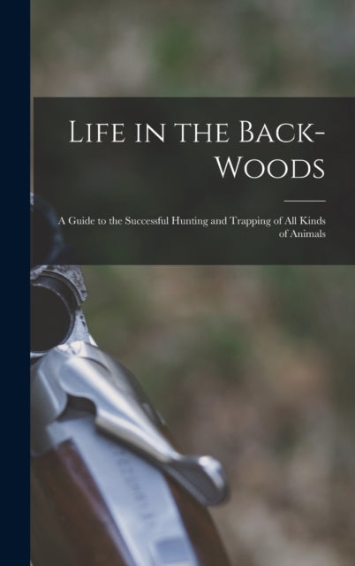 Life In The Back-woods: A Guide To The S