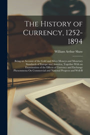The History Of Currency, 1252-1894: Bein By Shaw, William Arthur