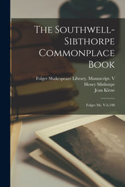 The Southwell-sibthorpe Commonplace Book By Folger Shakespeare L