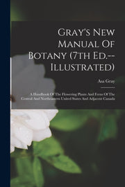 Gray's New Manual Of Botany (7th Ed.--il By Gray, Asa