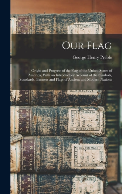 Our Flag: Origin And Progress Of The Fla
